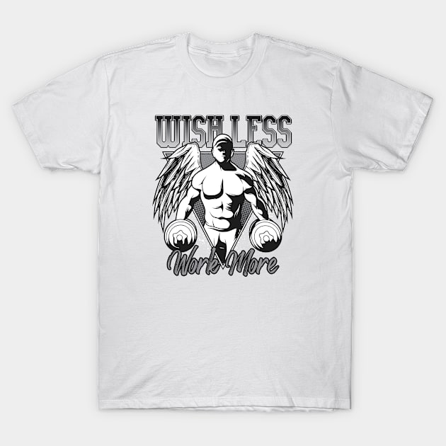 Wish Less Work More T-Shirt by JabsCreative